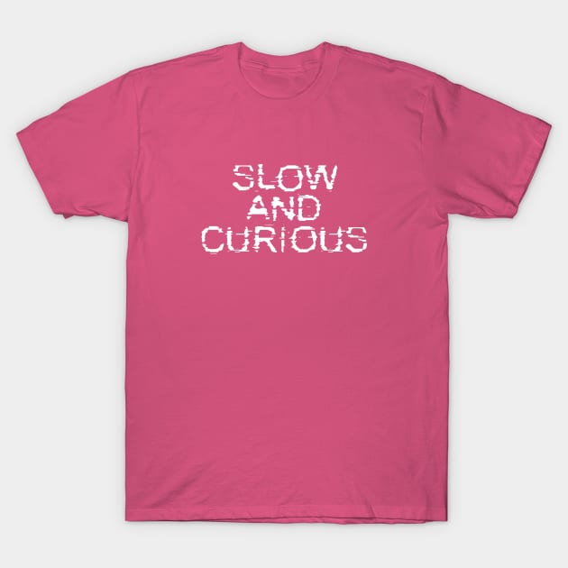 Slow and Curious T-Shirt by Dale Preston Design